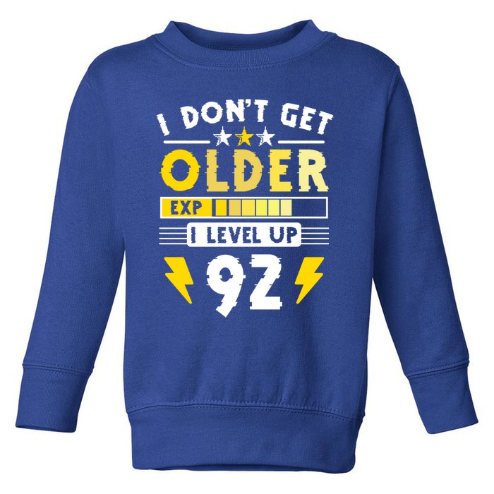 92nd Birthday I Dont Get Older I Level Up 92 Years Cool Gift Toddler Sweatshirt