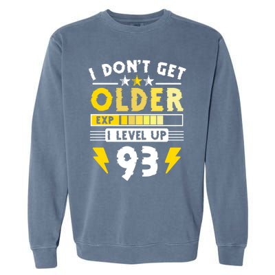 93rd Birthday I Dont Get Older I Level Up 93 Years Great Gift Garment-Dyed Sweatshirt