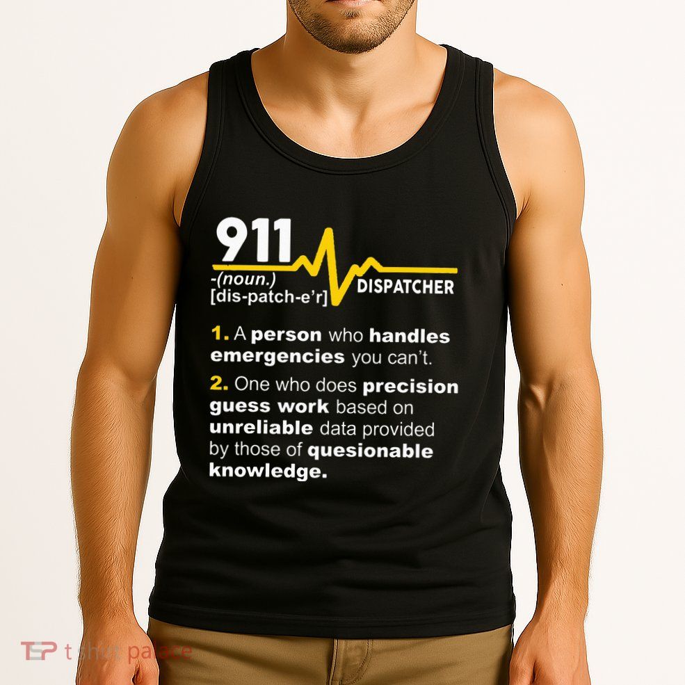 911 Dispatcher Definition Handles Emergencies Dispatch Tank Top