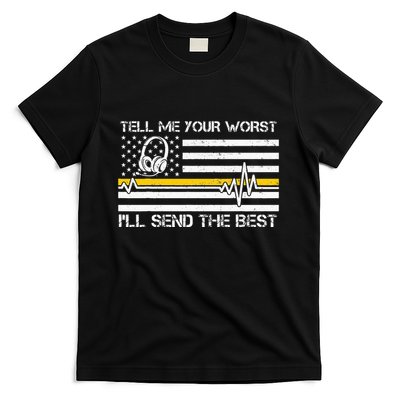 911 Dispatcher Flag Tell Me Your Worst ILl Send The Best T-Shirt