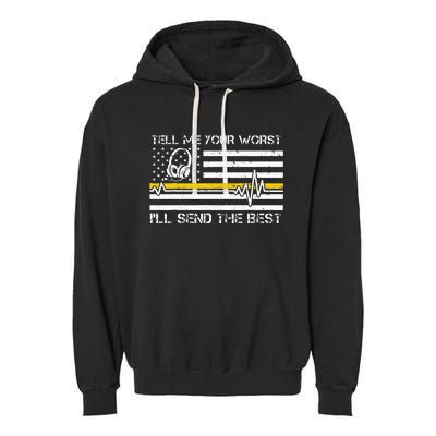 911 Dispatcher Flag Tell Me Your Worst ILl Send The Best Garment-Dyed Fleece Hoodie