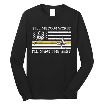 911 Dispatcher Flag Tell Me Your Worst ILl Send The Best Long Sleeve Shirt