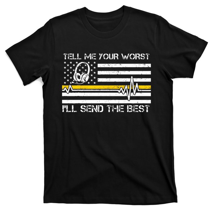 911 Dispatcher Flag Tell Me Your Worst ILl Send The Best T-Shirt