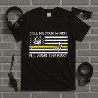 911 Dispatcher Flag Tell Me Your Worst ILl Send The Best T-Shirt