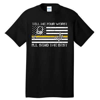 911 Dispatcher Flag Tell Me Your Worst ILl Send The Best Tall T-Shirt