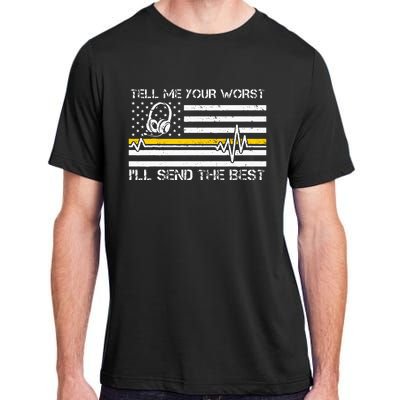 911 Dispatcher Flag Tell Me Your Worst ILl Send The Best Adult ChromaSoft Performance T-Shirt