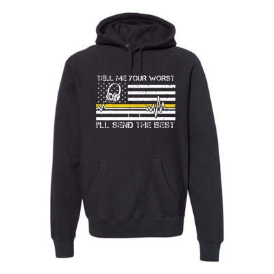 911 Dispatcher Flag Tell Me Your Worst ILl Send The Best Premium Hoodie