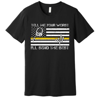 911 Dispatcher Flag Tell Me Your Worst ILl Send The Best Premium T-Shirt