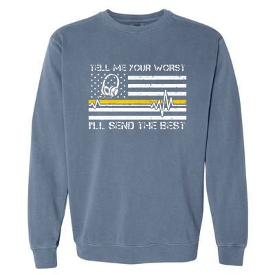 911 Dispatcher Flag Tell Me Your Worst ILl Send The Best Garment-Dyed Sweatshirt