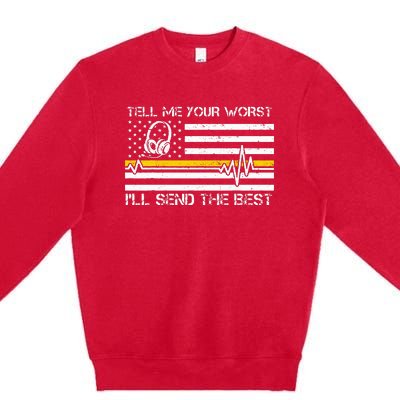 911 Dispatcher Flag Tell Me Your Worst ILl Send The Best Premium Crewneck Sweatshirt