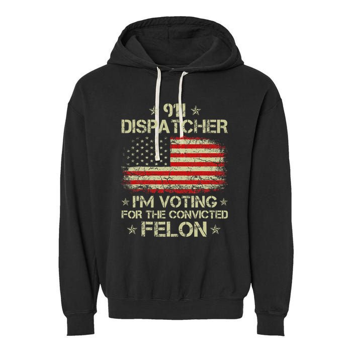 911 Dispatcher IM Voting For The Convicted Felon Funny Garment-Dyed Fleece Hoodie