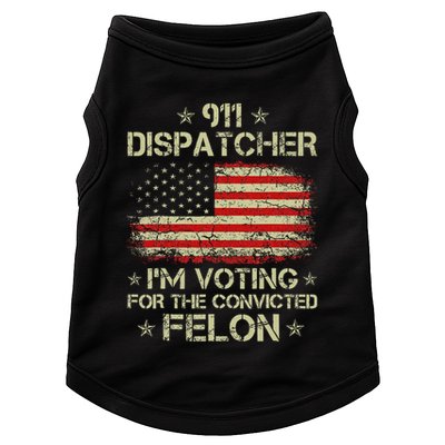 911 Dispatcher IM Voting For The Convicted Felon Funny Doggie Tank