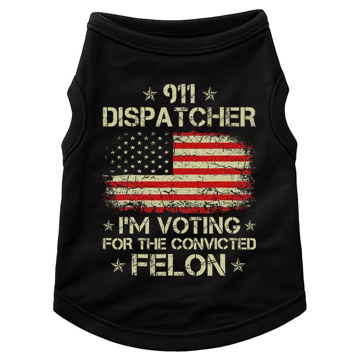 911 Dispatcher IM Voting For The Convicted Felon Funny Doggie Tank