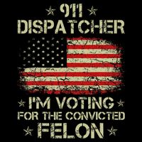911 Dispatcher IM Voting For The Convicted Felon Funny Performance Shirt