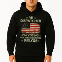 911 Dispatcher IM Voting For The Convicted Felon Funny Hoodie