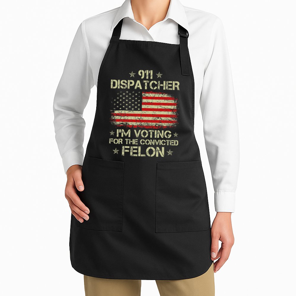 911 Dispatcher IM Voting For The Convicted Felon Funny Apron