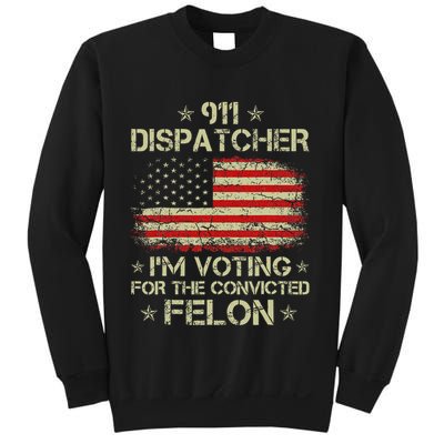 911 Dispatcher IM Voting For The Convicted Felon Funny Sweatshirt