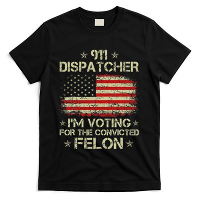 911 Dispatcher IM Voting For The Convicted Felon Funny T-Shirt