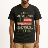 911 Dispatcher IM Voting For The Convicted Felon Funny Tall T-Shirt