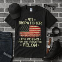 911 Dispatcher IM Voting For The Convicted Felon Funny Tall T-Shirt