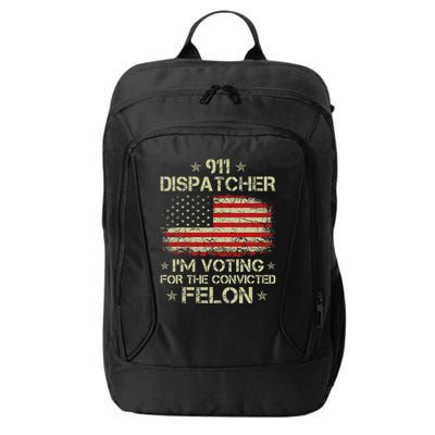 911 Dispatcher IM Voting For The Convicted Felon Funny City Backpack