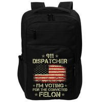 911 Dispatcher IM Voting For The Convicted Felon Funny Impact Tech Backpack
