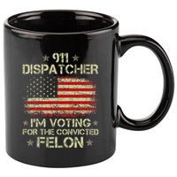 911 Dispatcher IM Voting For The Convicted Felon Funny 11oz C Handle Ceramic Mug