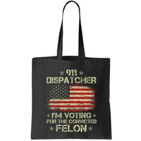 911 Dispatcher IM Voting For The Convicted Felon Funny Bag