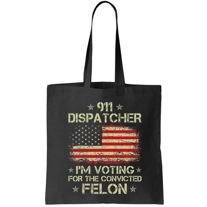 911 Dispatcher IM Voting For The Convicted Felon Funny Bag