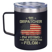 911 Dispatcher IM Voting For The Convicted Felon Funny 12oz Stainless Steel Coffee Mug