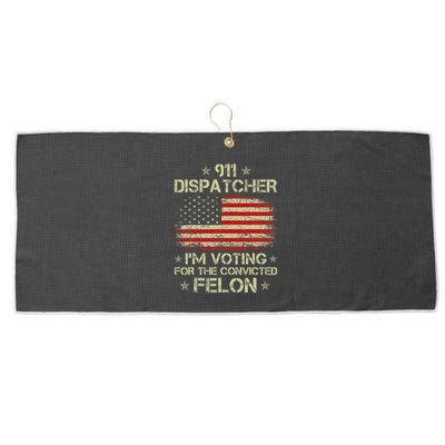 911 Dispatcher IM Voting For The Convicted Felon Funny Large Microfiber Waffle Golf Towel