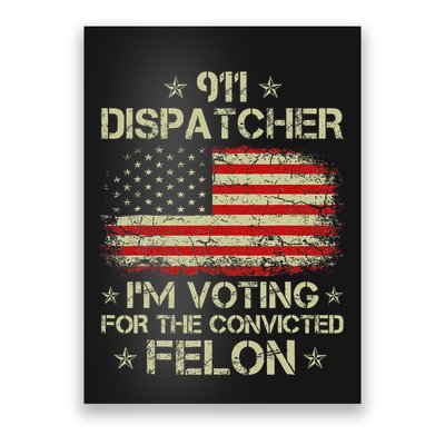 911 Dispatcher IM Voting For The Convicted Felon Funny Poster