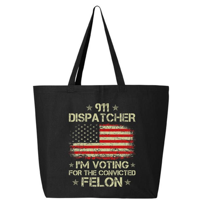 911 Dispatcher IM Voting For The Convicted Felon Funny 25L Jumbo Tote