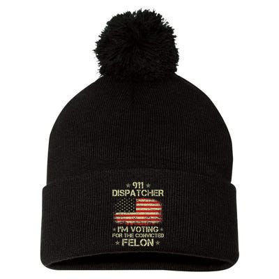 911 Dispatcher IM Voting For The Convicted Felon Funny Pom Pom 12in Knit Beanie