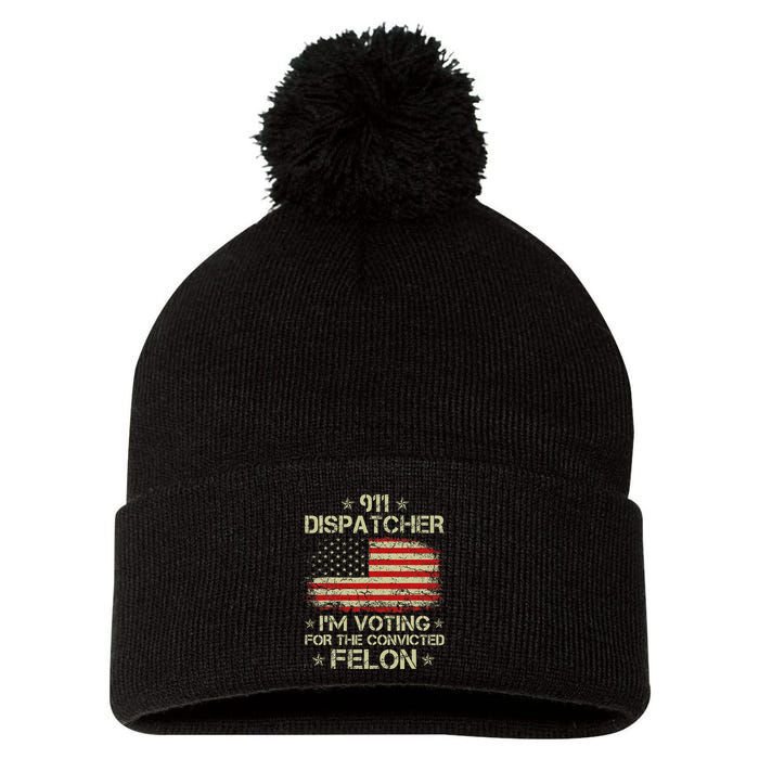 911 Dispatcher IM Voting For The Convicted Felon Funny Pom Pom 12in Knit Beanie