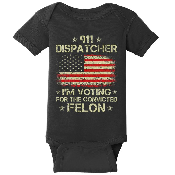911 Dispatcher IM Voting For The Convicted Felon Funny Baby Bodysuit