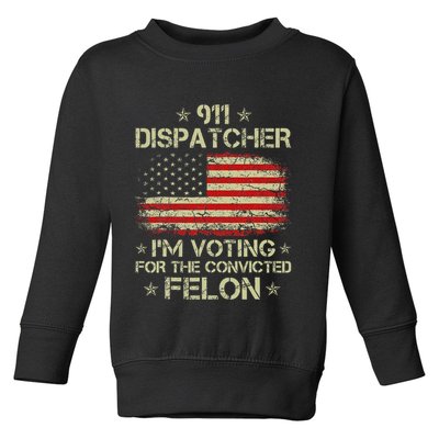 911 Dispatcher IM Voting For The Convicted Felon Funny Toddler Sweatshirt