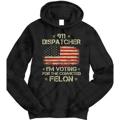911 Dispatcher IM Voting For The Convicted Felon Funny Tie Dye Hoodie