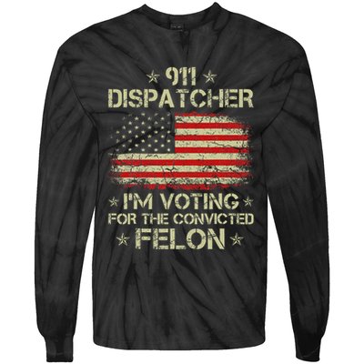 911 Dispatcher IM Voting For The Convicted Felon Funny Tie-Dye Long Sleeve Shirt