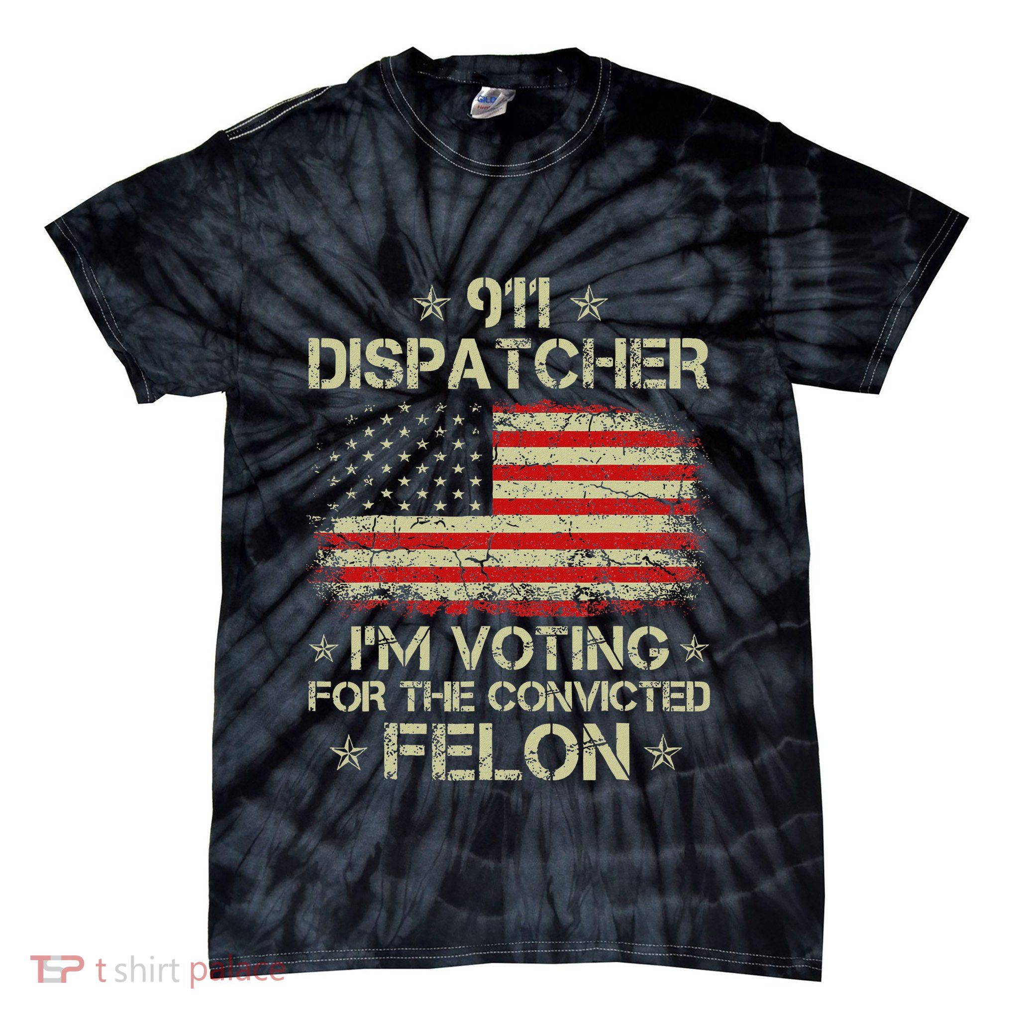 911 Dispatcher IM Voting For The Convicted Felon Funny Tie-Dye T-Shirt
