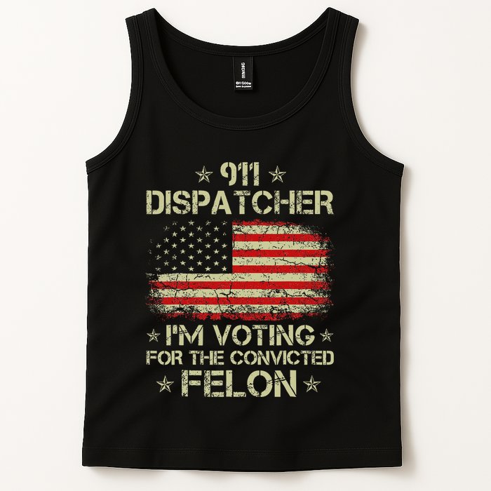 911 Dispatcher IM Voting For The Convicted Felon Funny Tank Top