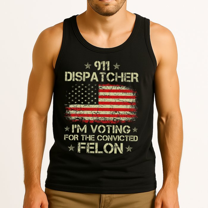 911 Dispatcher IM Voting For The Convicted Felon Funny Tank Top