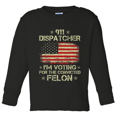 911 Dispatcher IM Voting For The Convicted Felon Funny Toddler Long Sleeve Shirt