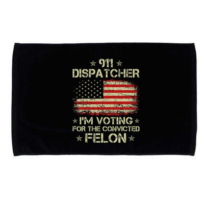 911 Dispatcher IM Voting For The Convicted Felon Funny Microfiber Hand Towel