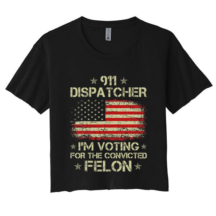 911 Dispatcher IM Voting For The Convicted Felon Funny Crop Top