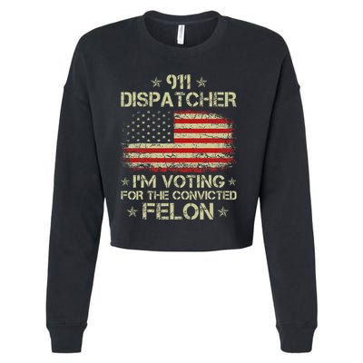 911 Dispatcher IM Voting For The Convicted Felon Funny Cropped Pullover Crew