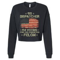 911 Dispatcher IM Voting For The Convicted Felon Funny Cropped Pullover Crew