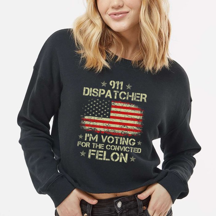 911 Dispatcher IM Voting For The Convicted Felon Funny Cropped Pullover Crew