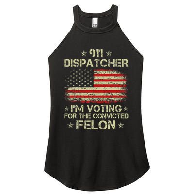 911 Dispatcher IM Voting For The Convicted Felon Funny Women's Perfect Tri Rocker Tank