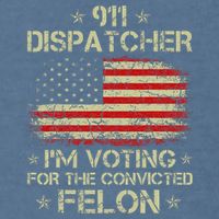 911 Dispatcher IM Voting For The Convicted Felon Funny Garment-Dyed Sweatshirt